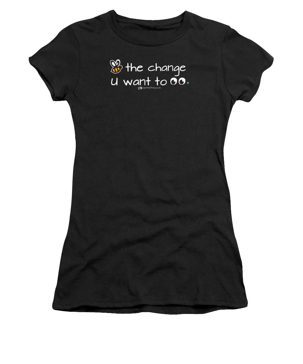 Be The Change You Want To See - Women's T-Shirt
