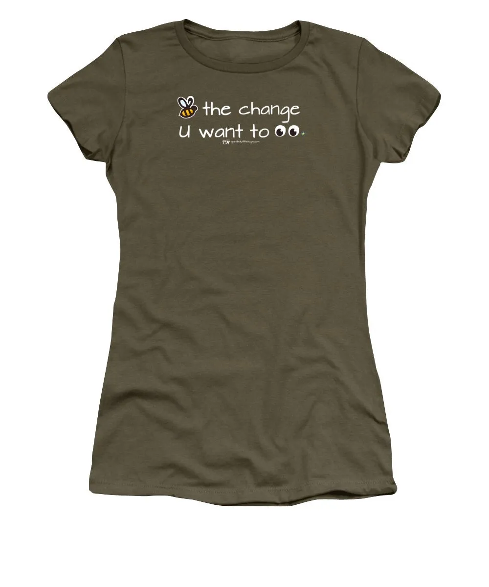 Be The Change You Want To See - Women's T-Shirt