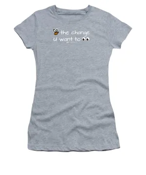 Be The Change You Want To See - Women's T-Shirt