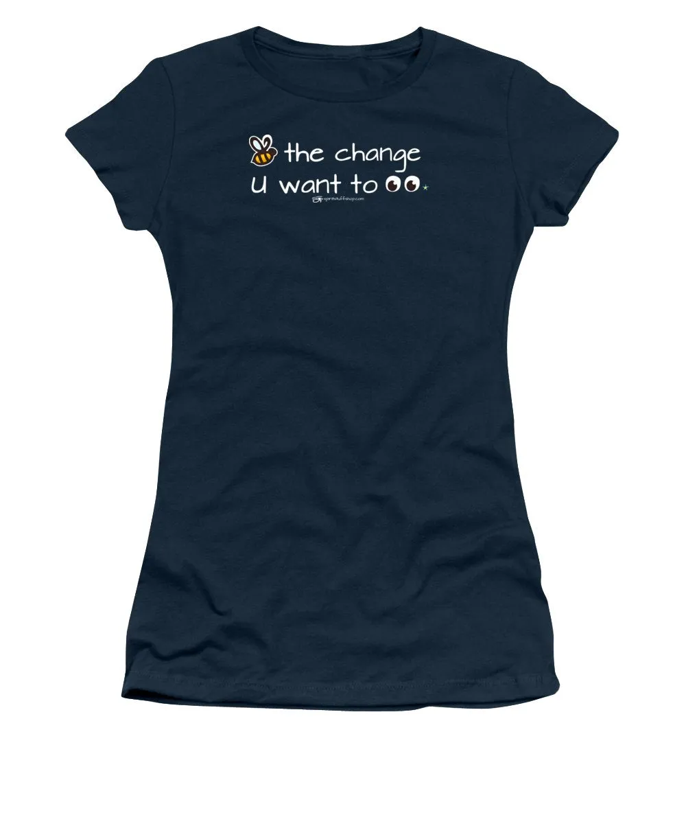 Be The Change You Want To See - Women's T-Shirt