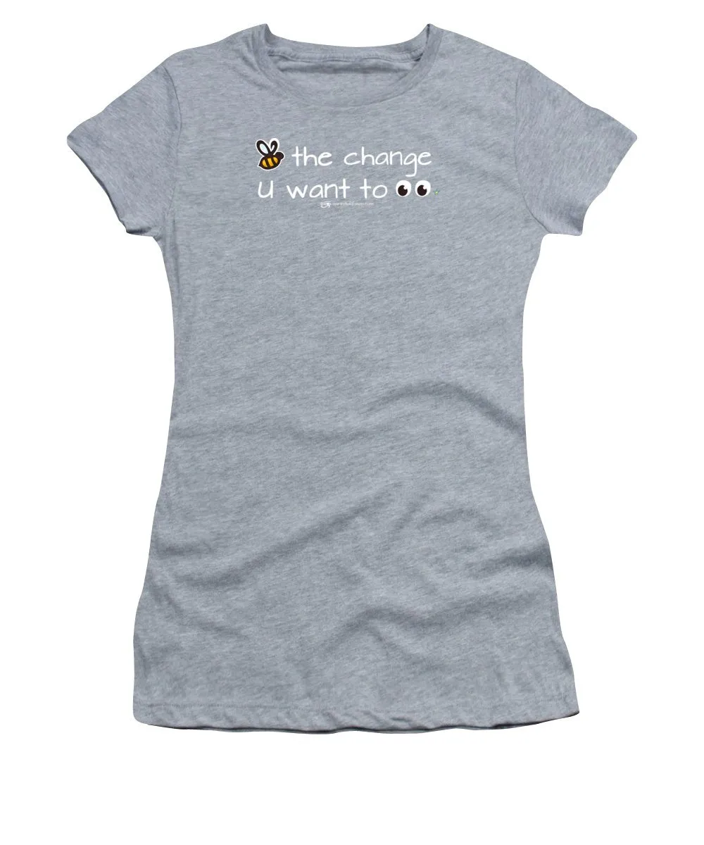 Be The Change You Want To See - Women's T-Shirt