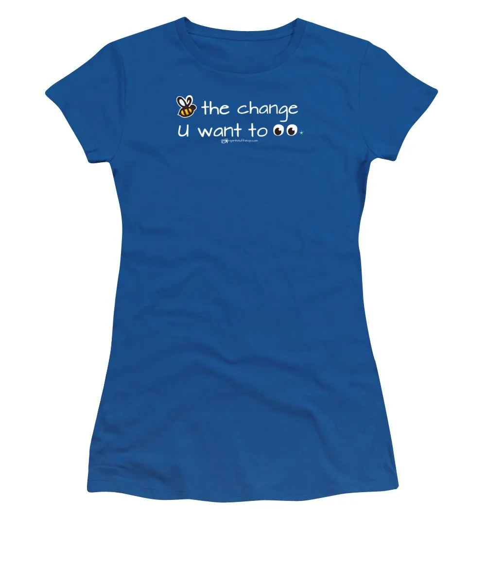 Be The Change You Want To See - Women's T-Shirt