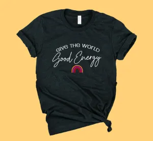 Give The World Good Energy Shirt | Happiness Shirt | Unisex Crew