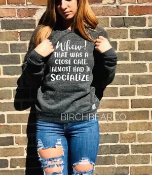 I Almost Had to Socialize Sweatshirt