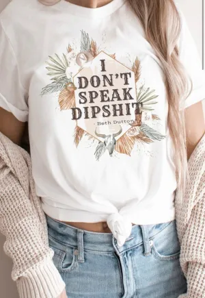 I Dont Speak Dip Shit Beth Dutton Graphic Tee