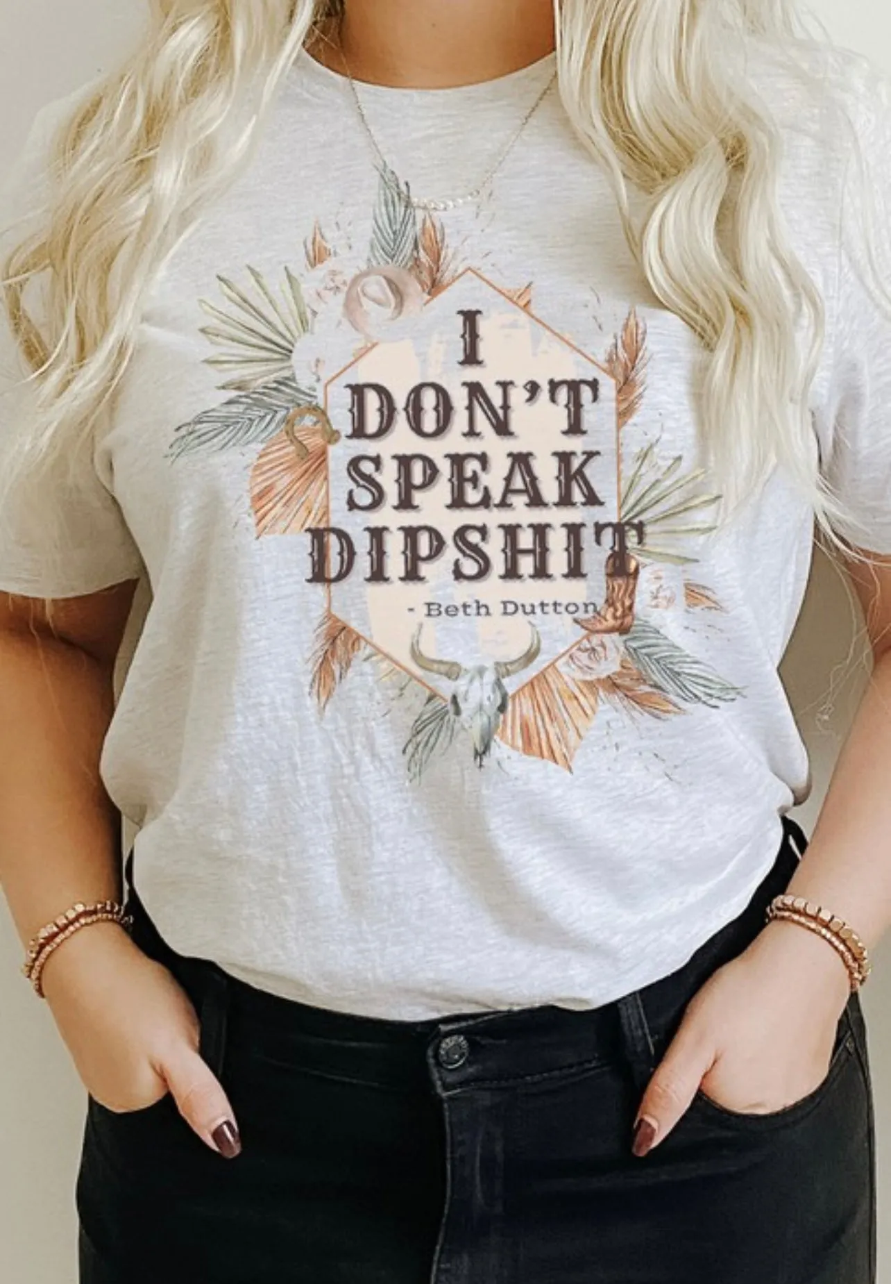 I Dont Speak Dip Shit Beth Dutton Graphic Tee