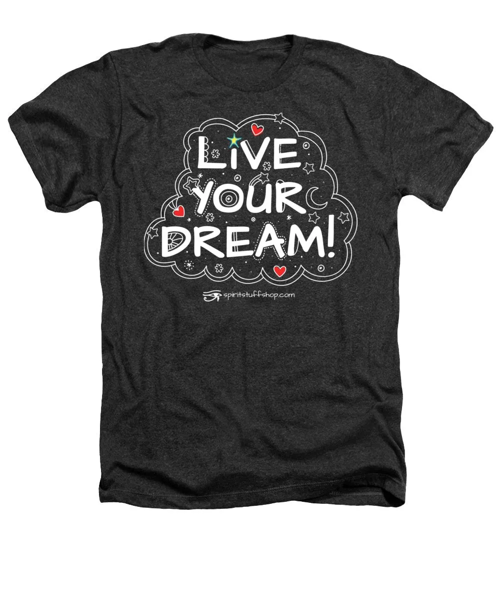 Live Your Dream - Heathers T-Shirt