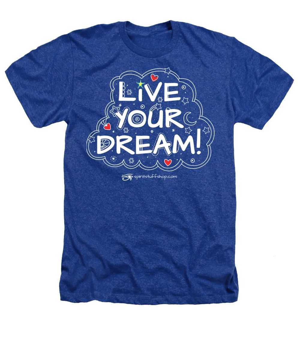 Live Your Dream - Heathers T-Shirt