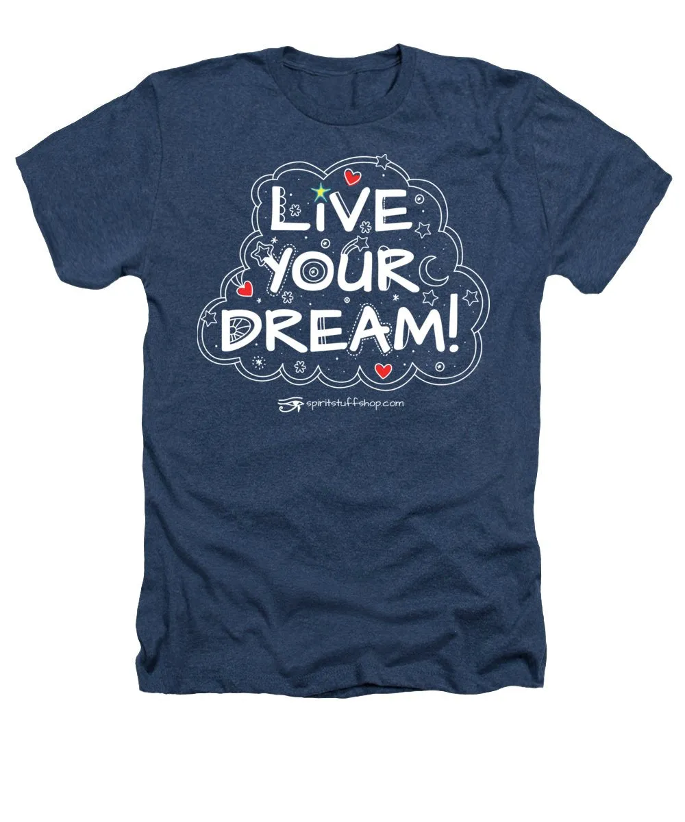 Live Your Dream - Heathers T-Shirt