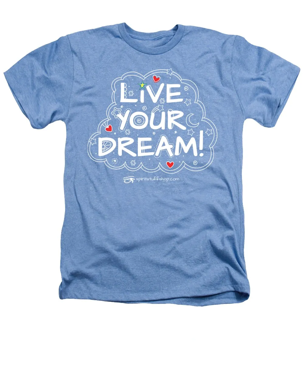 Live Your Dream - Heathers T-Shirt