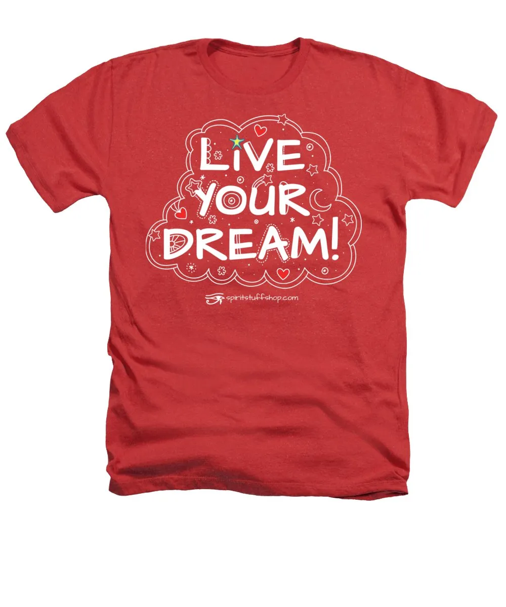 Live Your Dream - Heathers T-Shirt