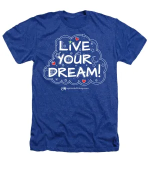 Live Your Dream - Heathers T-Shirt