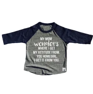 My Mom Wonders Attitude Shirt