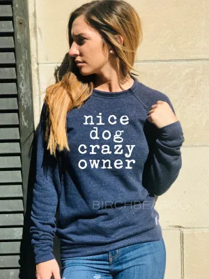 Nice Dog Crazy Owner Sweatshirt - Dog Sweatshirt