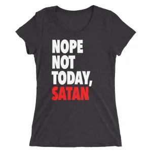 "Nope Not Today Satan" Women's T-Shirt