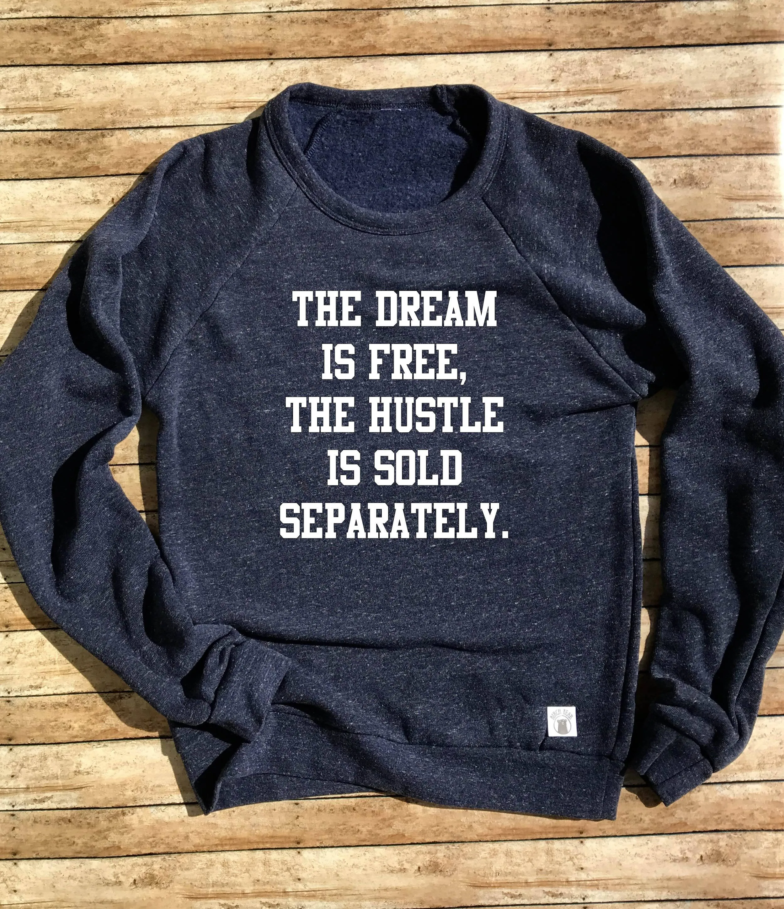 Tri-Blend Crew Neck Sweatshirt Unisex The Dream Is Free The Hustle Is Sold Separately - Positive Motivational